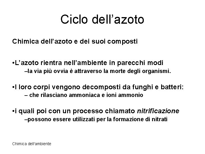 Ciclo dell’azoto Chimica dell’azoto e dei suoi composti • L’azoto rientra nell’ambiente in parecchi