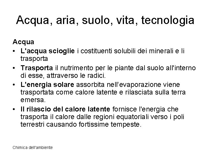 Acqua, aria, suolo, vita, tecnologia Acqua • L'acqua scioglie i costituenti solubili dei minerali