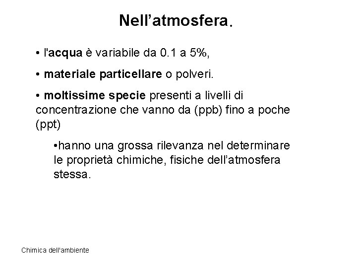 Nell’atmosfera. • l'acqua è variabile da 0. 1 a 5%, • materiale particellare o