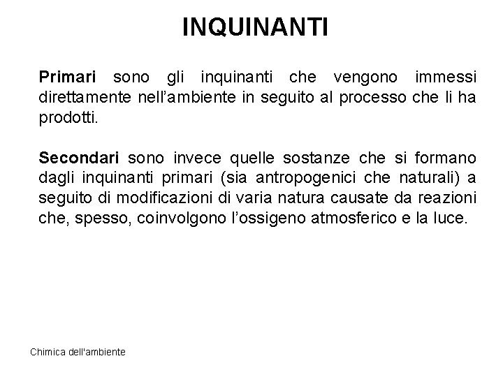 INQUINANTI Primari sono gli inquinanti che vengono immessi direttamente nell’ambiente in seguito al processo