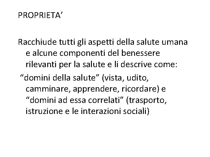 PROPRIETA’ Racchiude tutti gli aspetti della salute umana e alcune componenti del benessere rilevanti