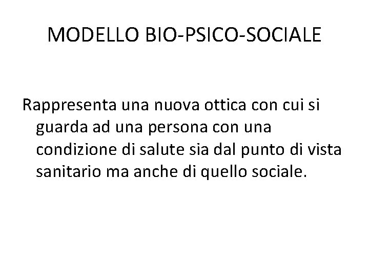 MODELLO BIO-PSICO-SOCIALE Rappresenta una nuova ottica con cui si guarda ad una persona con