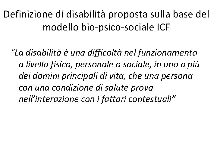Definizione di disabilità proposta sulla base del modello bio-psico-sociale ICF “La disabilità è una