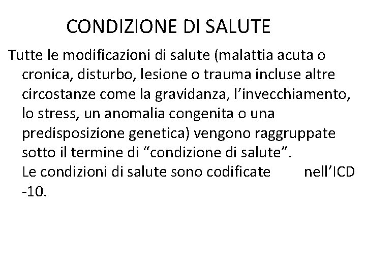 CONDIZIONE DI SALUTE Tutte le modificazioni di salute (malattia acuta o cronica, disturbo, lesione