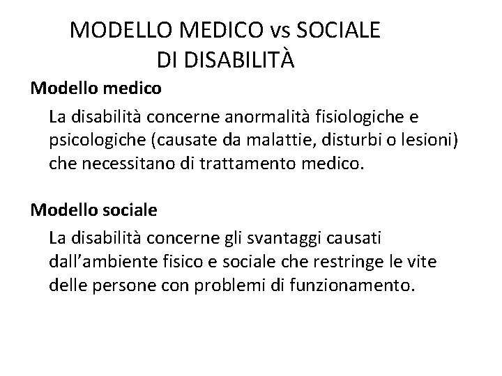 MODELLO MEDICO vs SOCIALE DI DISABILITÀ Modello medico La disabilità concerne anormalità fisiologiche e