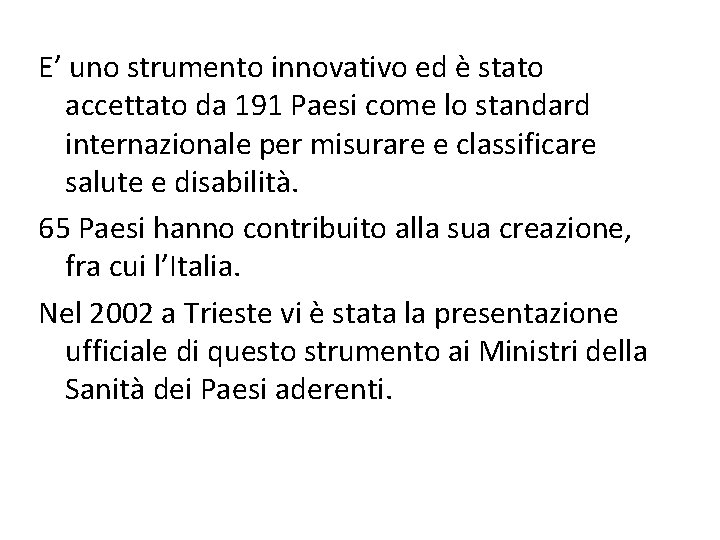 E’ uno strumento innovativo ed è stato accettato da 191 Paesi come lo standard