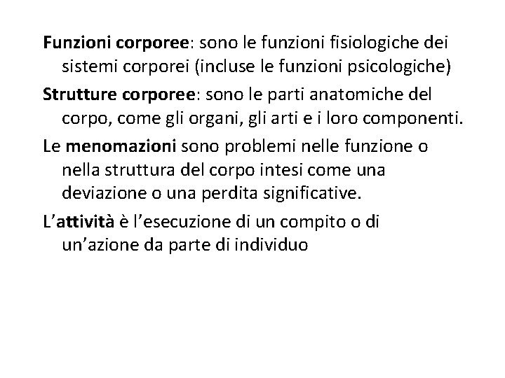 Funzioni corporee: sono le funzioni fisiologiche dei sistemi corporei (incluse le funzioni psicologiche) Strutture