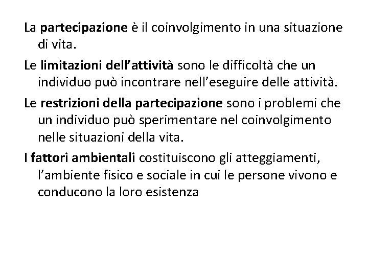 La partecipazione è il coinvolgimento in una situazione di vita. Le limitazioni dell’attività sono