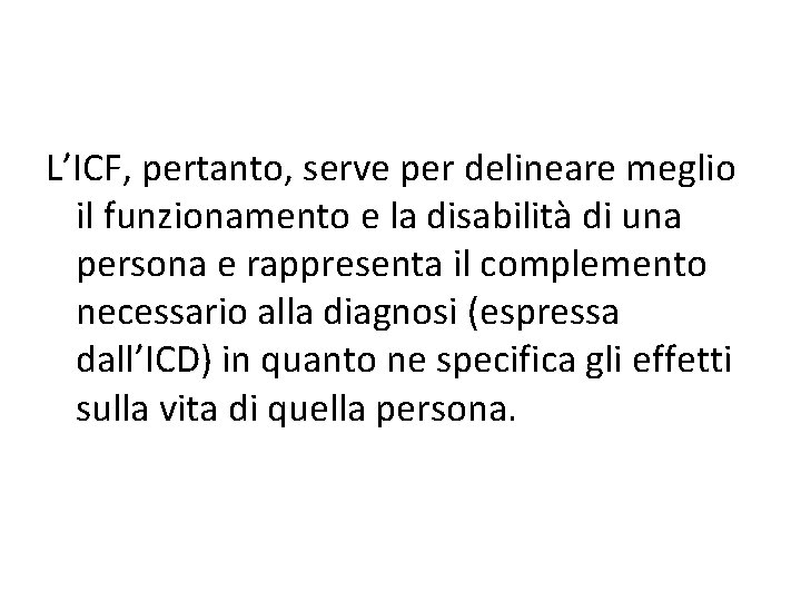 L’ICF, pertanto, serve per delineare meglio il funzionamento e la disabilità di una persona