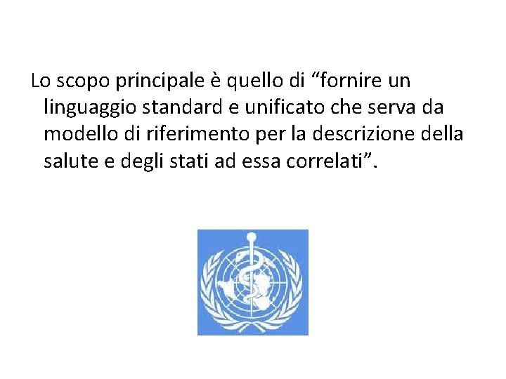 Lo scopo principale è quello di “fornire un linguaggio standard e unificato che serva