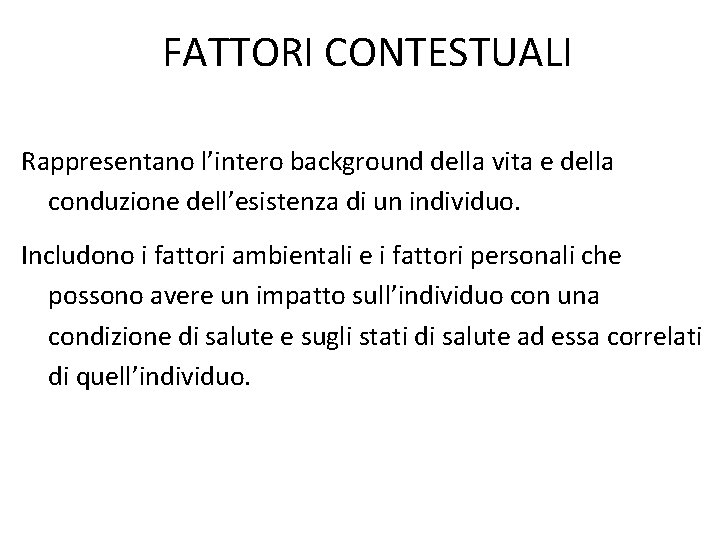 FATTORI CONTESTUALI Rappresentano l’intero background della vita e della conduzione dell’esistenza di un individuo.