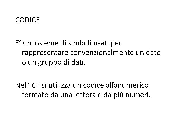 CODICE E’ un insieme di simboli usati per rappresentare convenzionalmente un dato o un