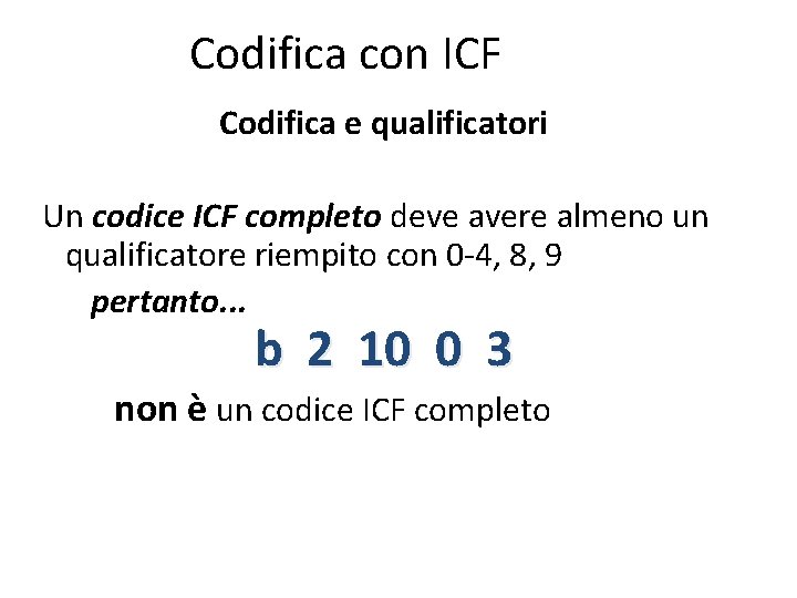 Codifica con ICF Codifica e qualificatori Un codice ICF completo deve avere almeno un