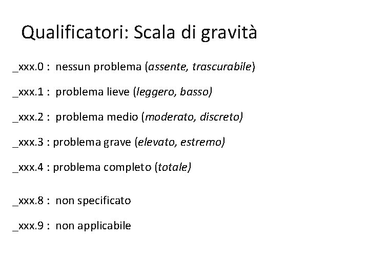 Qualificatori: Scala di gravità _xxx. 0 : nessun problema (assente, trascurabile) _xxx. 1 :