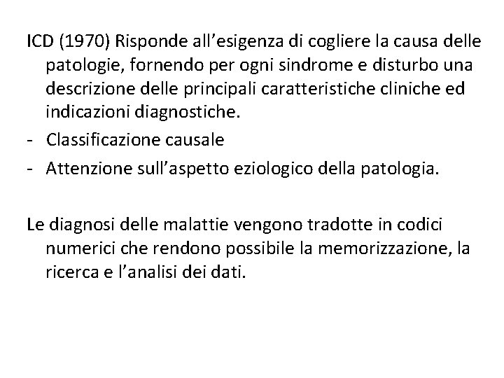 ICD (1970) Risponde all’esigenza di cogliere la causa delle patologie, fornendo per ogni sindrome