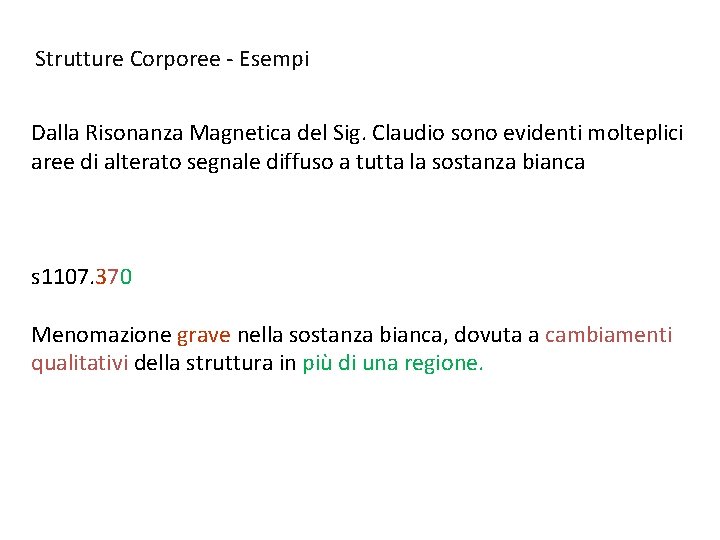 Strutture Corporee - Esempi Dalla Risonanza Magnetica del Sig. Claudio sono evidenti molteplici aree