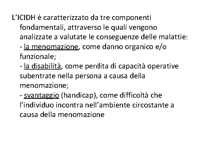 L’ICIDH è caratterizzato da tre componenti fondamentali, attraverso le quali vengono analizzate a valutate