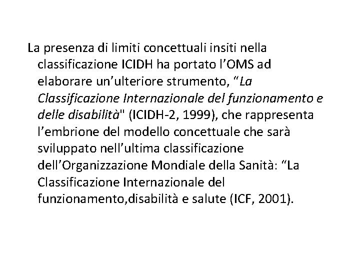 La presenza di limiti concettuali insiti nella classificazione ICIDH ha portato l’OMS ad elaborare