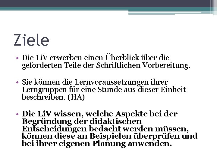 Ziele • Die Li. V erwerben einen Überblick über die geforderten Teile der Schriftlichen