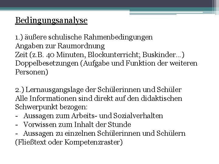 Bedingungsanalyse 1. ) äußere schulische Rahmenbedingungen Angaben zur Raumordnung Zeit (z. B. 40 Minuten,