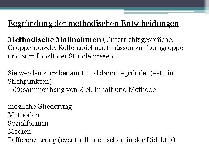 Begründung der methodischen Entscheidungen Methodische Maßnahmen (Unterrichtsgespräche, Gruppenpuzzle, Rollenspiel u. a. ) müssen zur