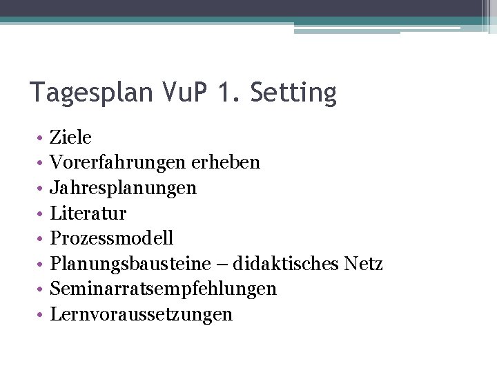 Tagesplan Vu. P 1. Setting • • Ziele Vorerfahrungen erheben Jahresplanungen Literatur Prozessmodell Planungsbausteine