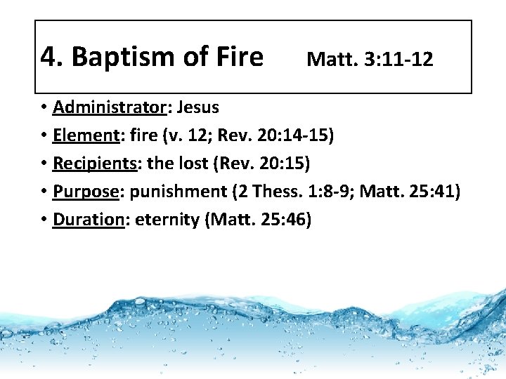 4. Baptism of Fire Matt. 3: 11 -12 • Administrator: Jesus • Element: fire