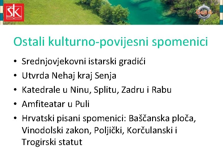 Ostali kulturno-povijesni spomenici • • • Srednjovjekovni istarski gradići Utvrda Nehaj kraj Senja Katedrale