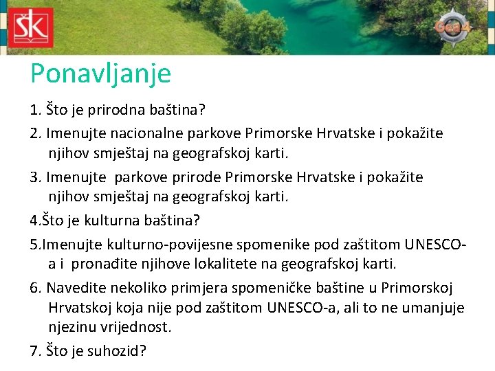 Ponavljanje 1. Što je prirodna baština? 2. Imenujte nacionalne parkove Primorske Hrvatske i pokažite