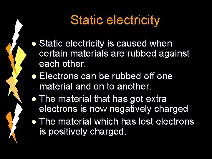 Static electricity is caused when certain materials are rubbed against each other. l Electrons