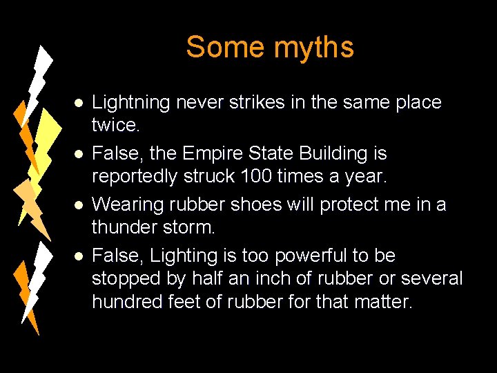 Some myths l l Lightning never strikes in the same place twice. False, the
