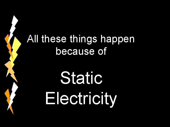 All these things happen because of Static Electricity 