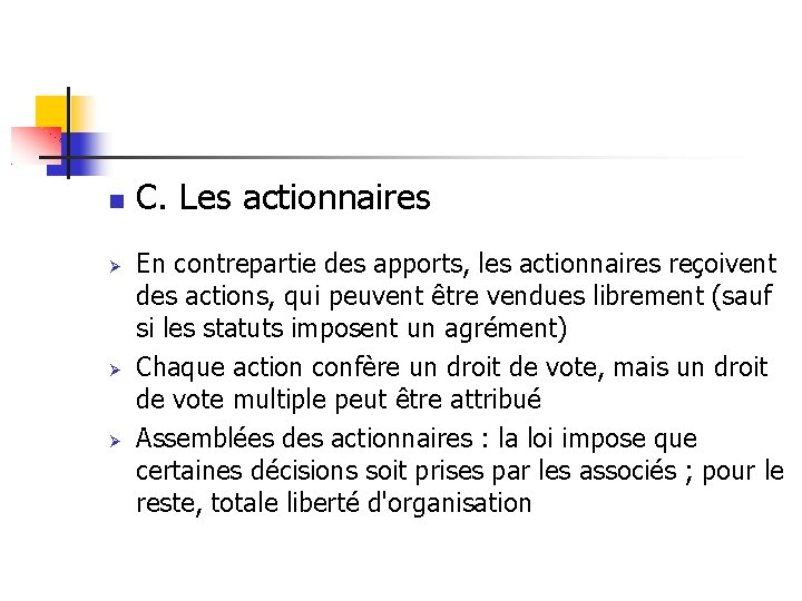  C. Les actionnaires En contrepartie des apports, les actionnaires reçoivent des actions, qui