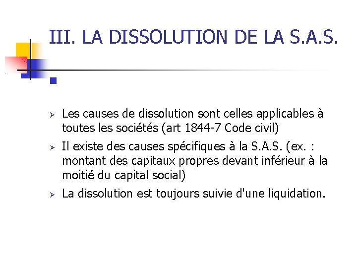 III. LA DISSOLUTION DE LA S. A. S. Les causes de dissolution sont celles