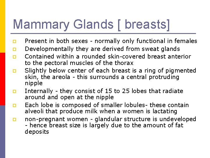 Mammary Glands [ breasts] p p p p Present in both sexes - normally