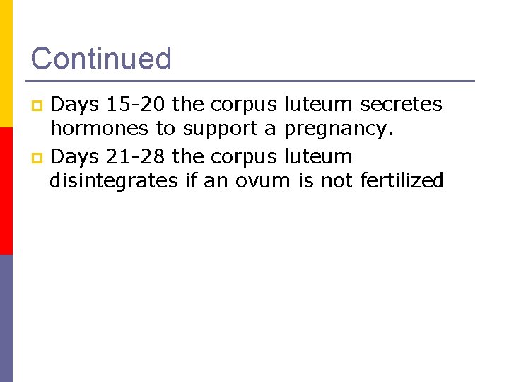 Continued Days 15 -20 the corpus luteum secretes hormones to support a pregnancy. p