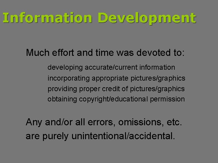 Information Development Much effort and time was devoted to: developing accurate/current information incorporating appropriate