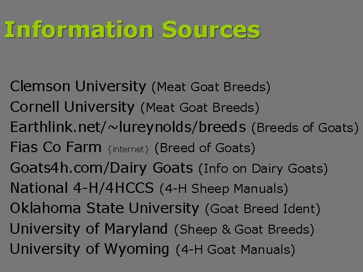 Information Sources Clemson University (Meat Goat Breeds) Cornell University (Meat Goat Breeds) Earthlink. net/~lureynolds/breeds