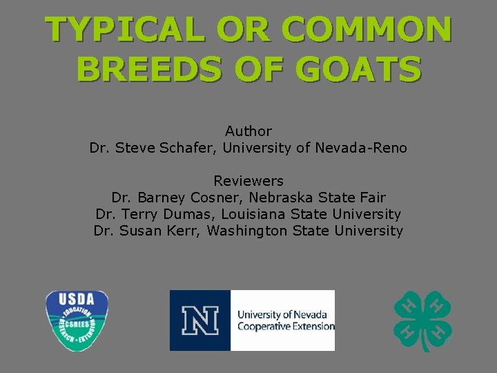 TYPICAL OR COMMON BREEDS OF GOATS Author Dr. Steve Schafer, University of Nevada-Reno Reviewers