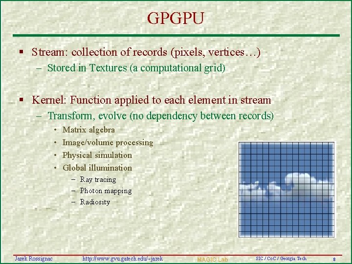 GPGPU § Stream: collection of records (pixels, vertices…) – Stored in Textures (a computational