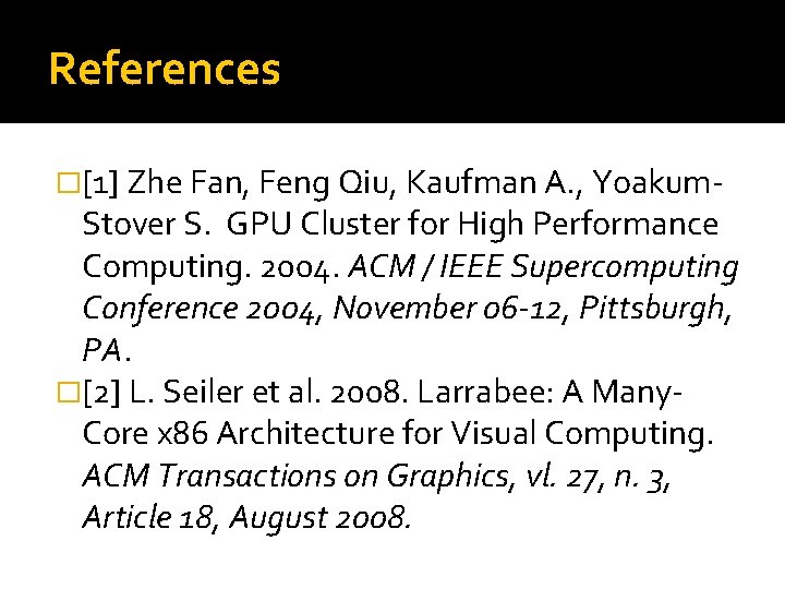 References �[1] Zhe Fan, Feng Qiu, Kaufman A. , Yoakum- Stover S. GPU Cluster