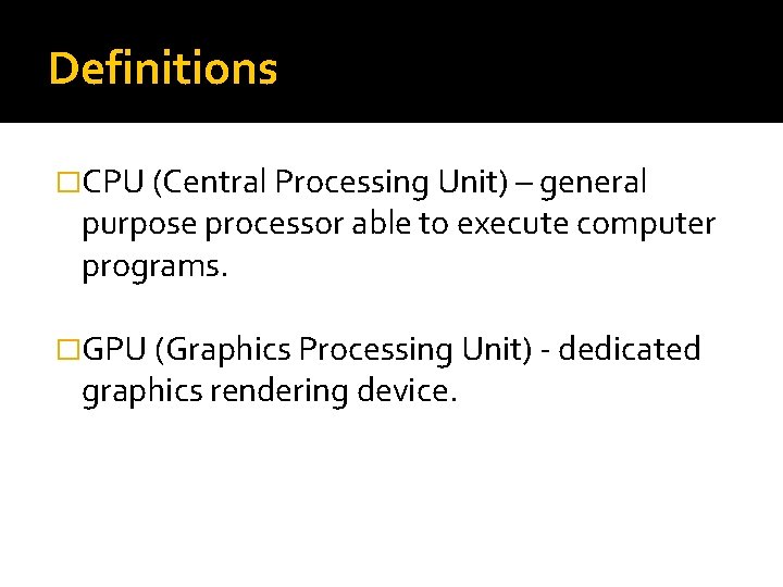 Definitions �CPU (Central Processing Unit) – general purpose processor able to execute computer programs.