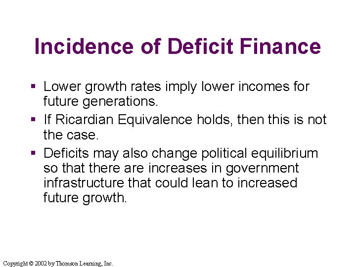 Incidence of Deficit Finance § Lower growth rates imply lower incomes for future generations.