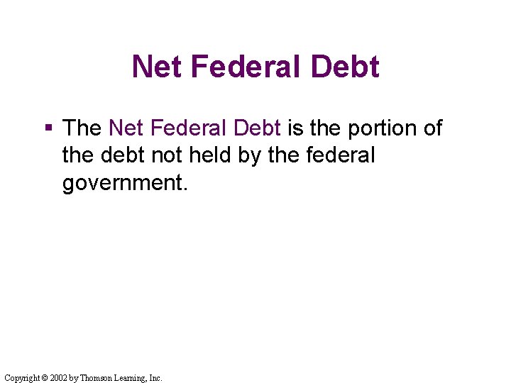Net Federal Debt § The Net Federal Debt is the portion of the debt