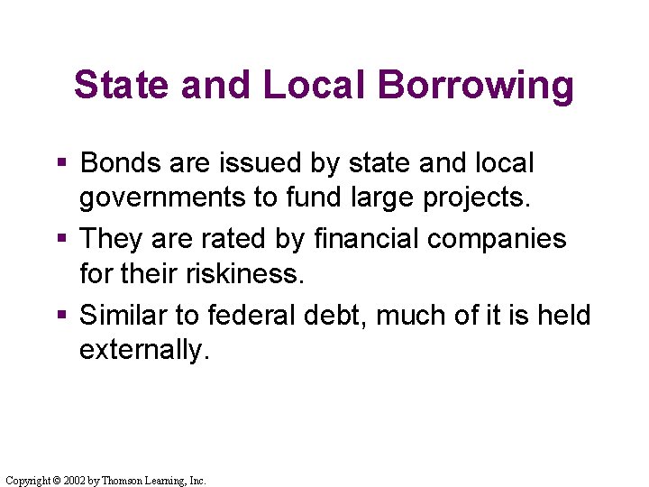State and Local Borrowing § Bonds are issued by state and local governments to