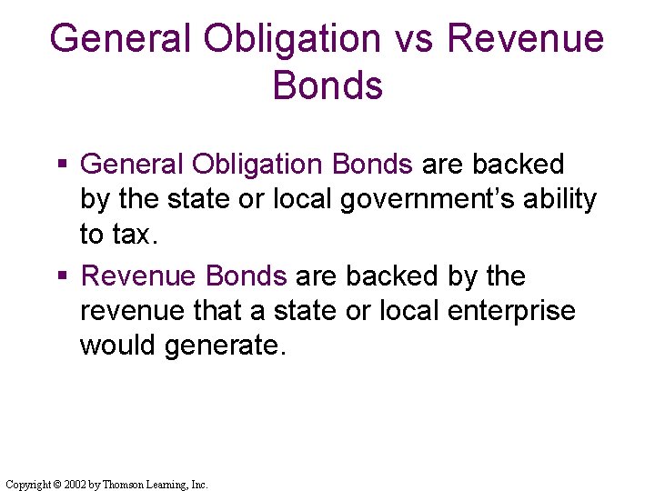 General Obligation vs Revenue Bonds § General Obligation Bonds are backed by the state