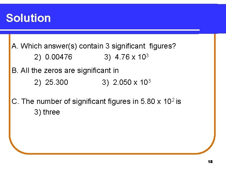 Solution A. Which answer(s) contain 3 significant figures? 2) 0. 00476 3) 4. 76