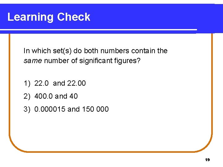 Learning Check In which set(s) do both numbers contain the same number of significant