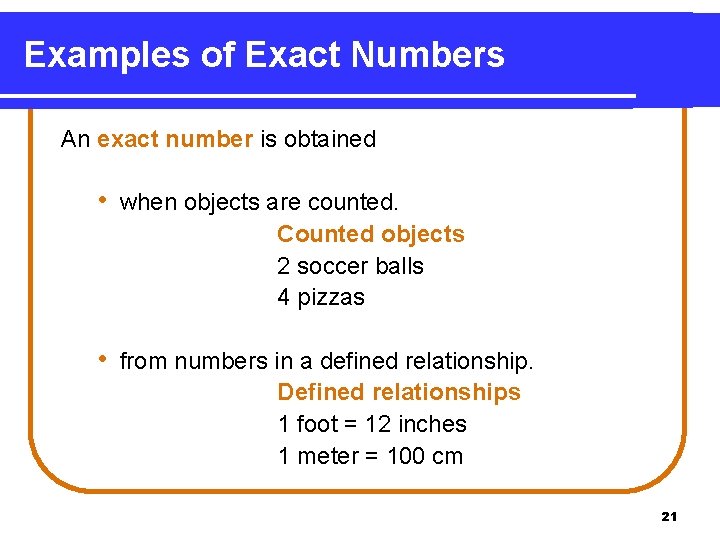 Examples of Exact Numbers An exact number is obtained • when objects are counted.
