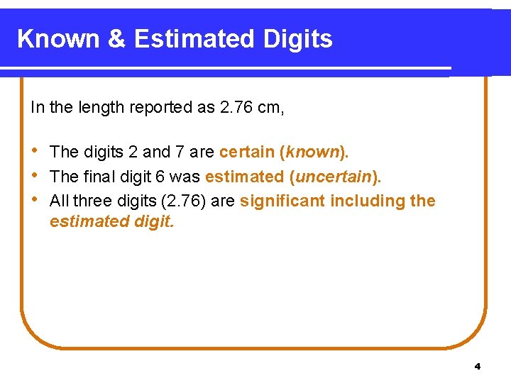 Known & Estimated Digits In the length reported as 2. 76 cm, • The